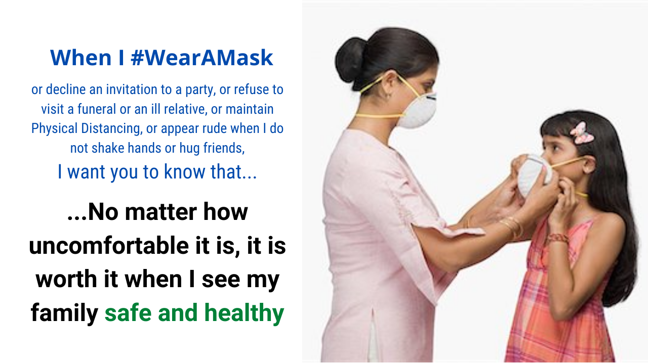 When I wear a mask, I want you to know that no matter how uncomfortable it is, it is worth it when I see my family safe and healthy.